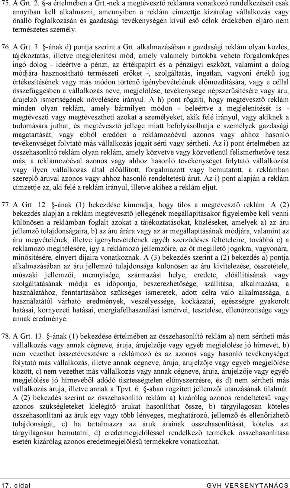 célok érdekében eljáró nem természetes személy. 76. A Grt. 3. -ának d) pontja szerint a Grt.