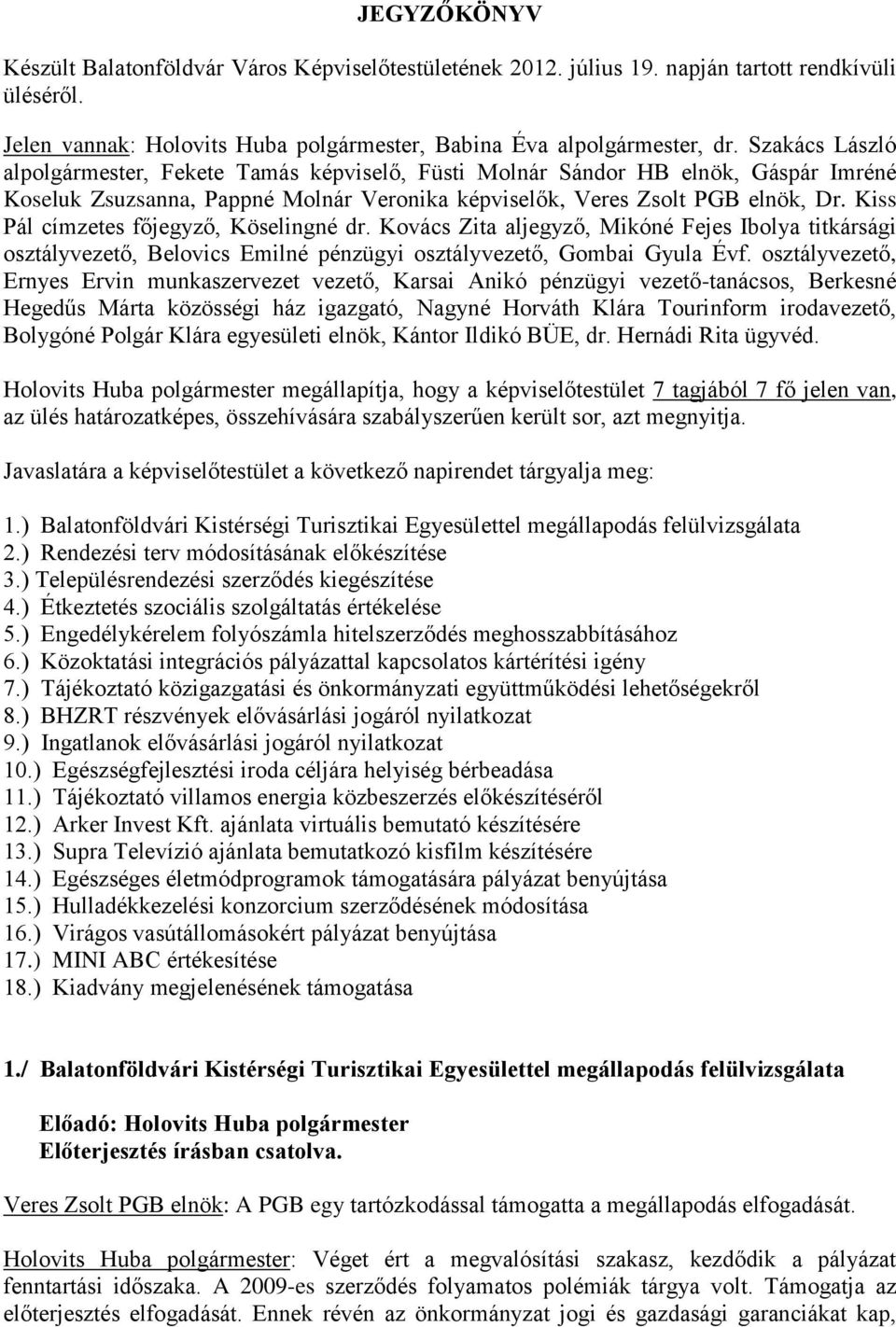 Kiss Pál címzetes főjegyző, Köselingné dr. Kovács Zita aljegyző, Mikóné Fejes Ibolya titkársági osztályvezető, Belovics Emilné pénzügyi osztályvezető, Gombai Gyula Évf.