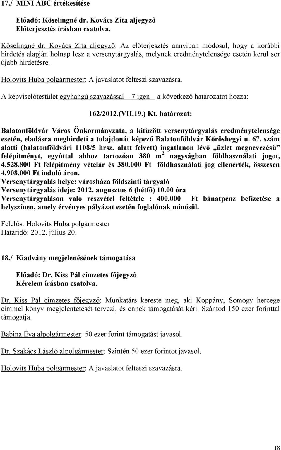 Holovits Huba polgármester: A javaslatot felteszi szavazásra. 162/2012.(VII.19.) Kt.