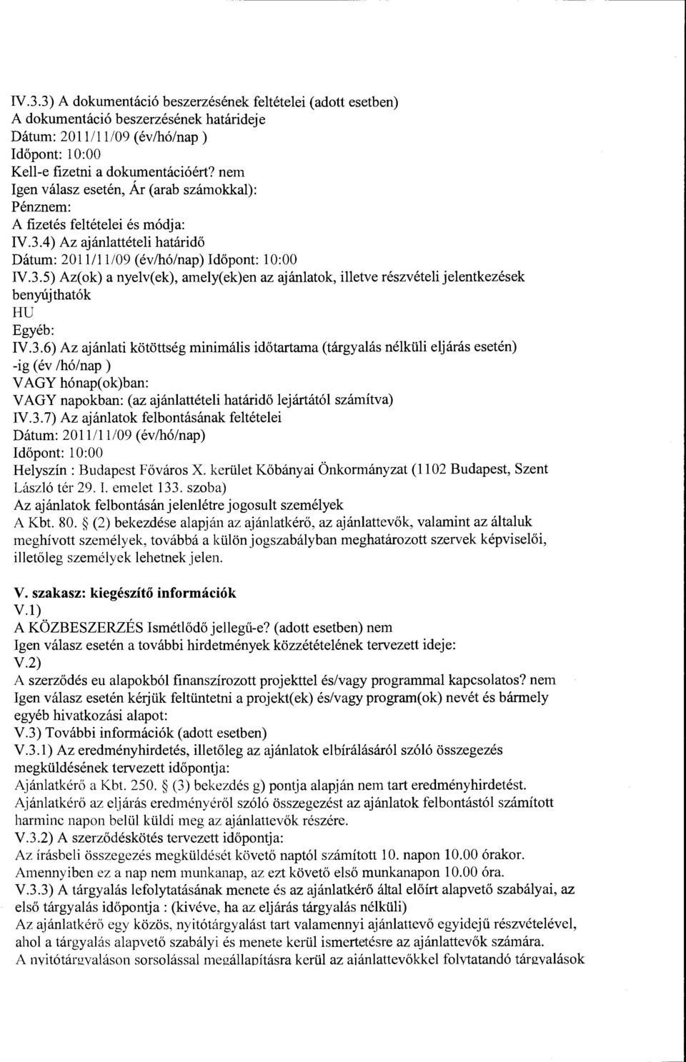 4) Az ajánlattételi határidő Dátum: 2011/11/09 (év/hó/nap) Időpont: 10:00 IV.3.