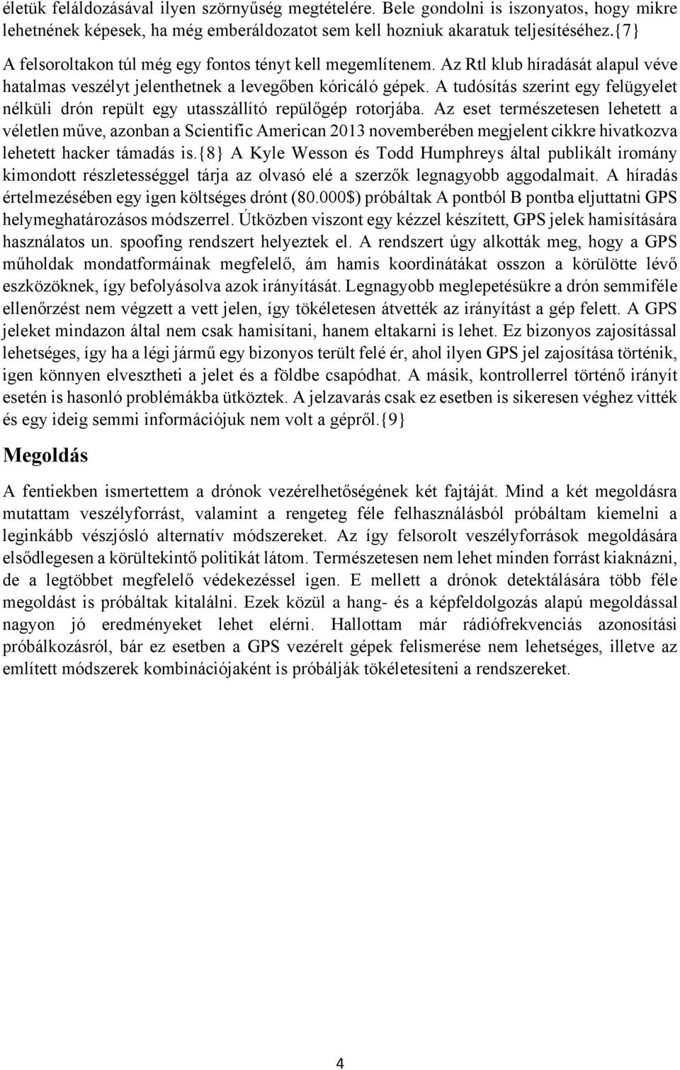 A tudósítás szerint egy felügyelet nélküli drón repült egy utasszállító repülőgép rotorjába.