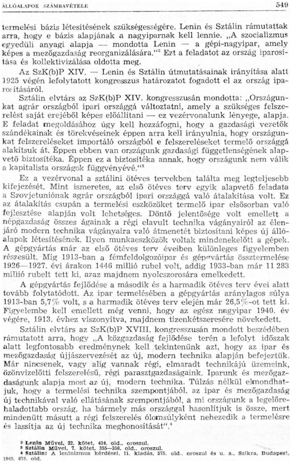 Az SzK(b)P XIV. Lenin és Sztálin útmutatásainak irányítása alatt 1925 végén lefolytatott kongresszus határozatot fogadott el az ország iparontásáról. Sztálin elvtárs az SzK(b)P XIV.