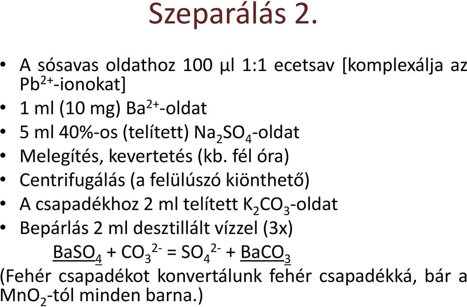 40%-os (telített) Na 2 SO 4 -oldat Melegítés, kevertetés (kb.