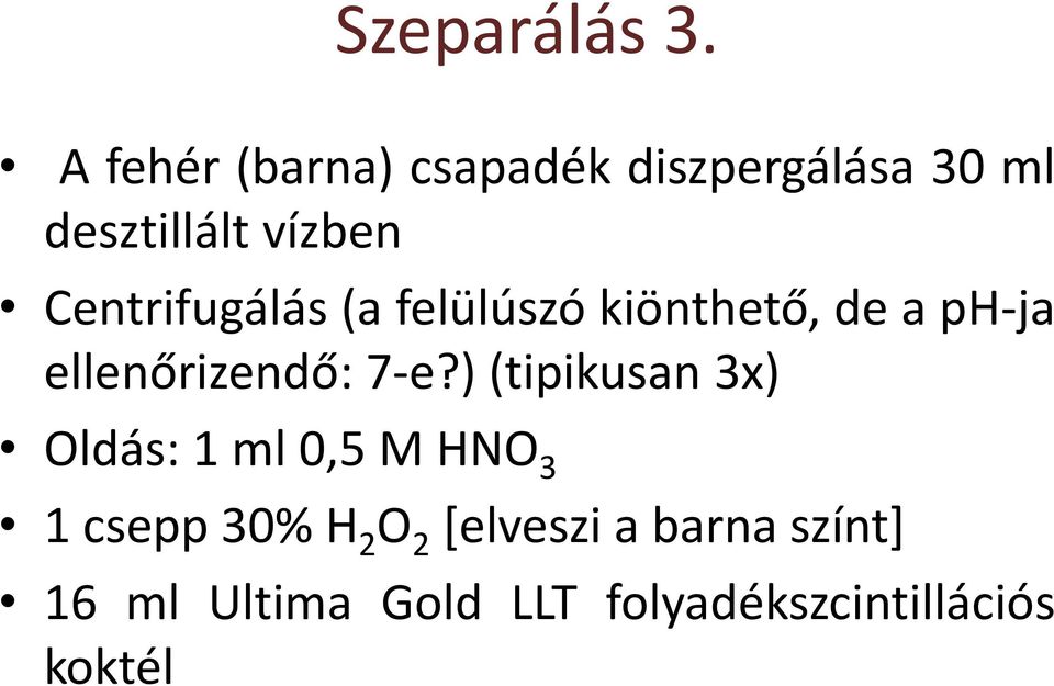 Centrifugálás (a felülúszó kiönthető, de a ph-ja ellenőrizendő: 7-e?