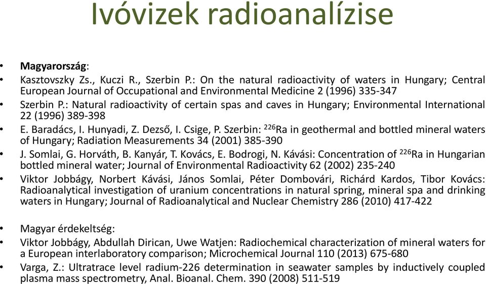 : Natural radioactivity of certain spas and caves in Hungary; Environmental International 22 (1996) 389-398 E. Baradács, I. Hunyadi, Z. Dezső, I. Csige, P.