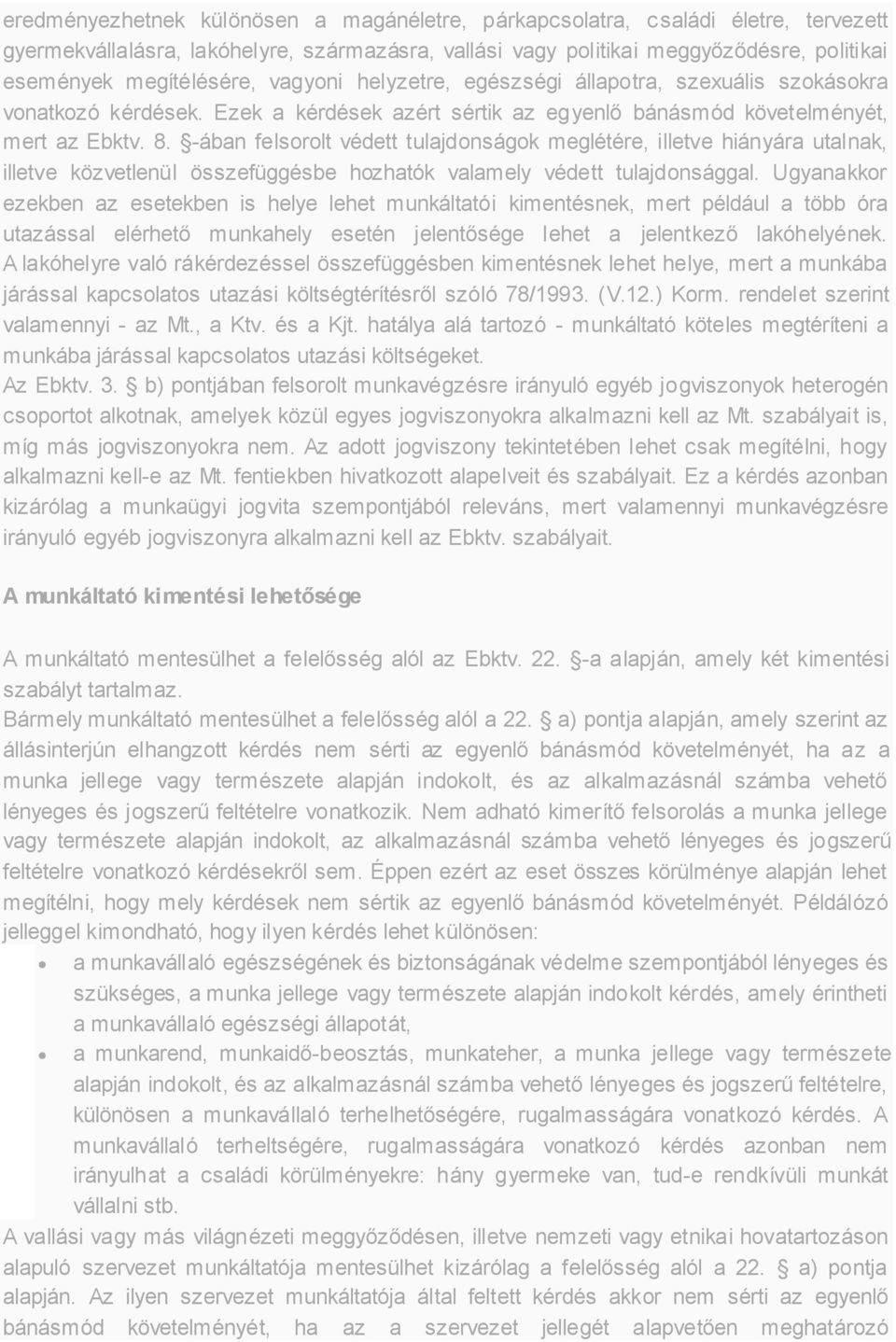 -ában felsorolt védett tulajdonságok meglétére, illetve hiányára utalnak, illetve közvetlenül összefüggésbe hozhatók valamely védett tulajdonsággal.