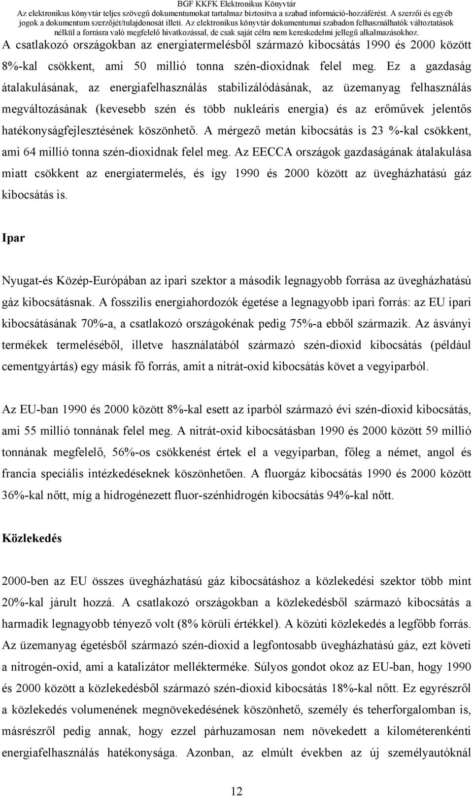 hatékonyságfejlesztésének köszönhető. A mérgező metán kibocsátás is 23 %-kal csökkent, ami 64 millió tonna szén-dioxidnak felel meg.