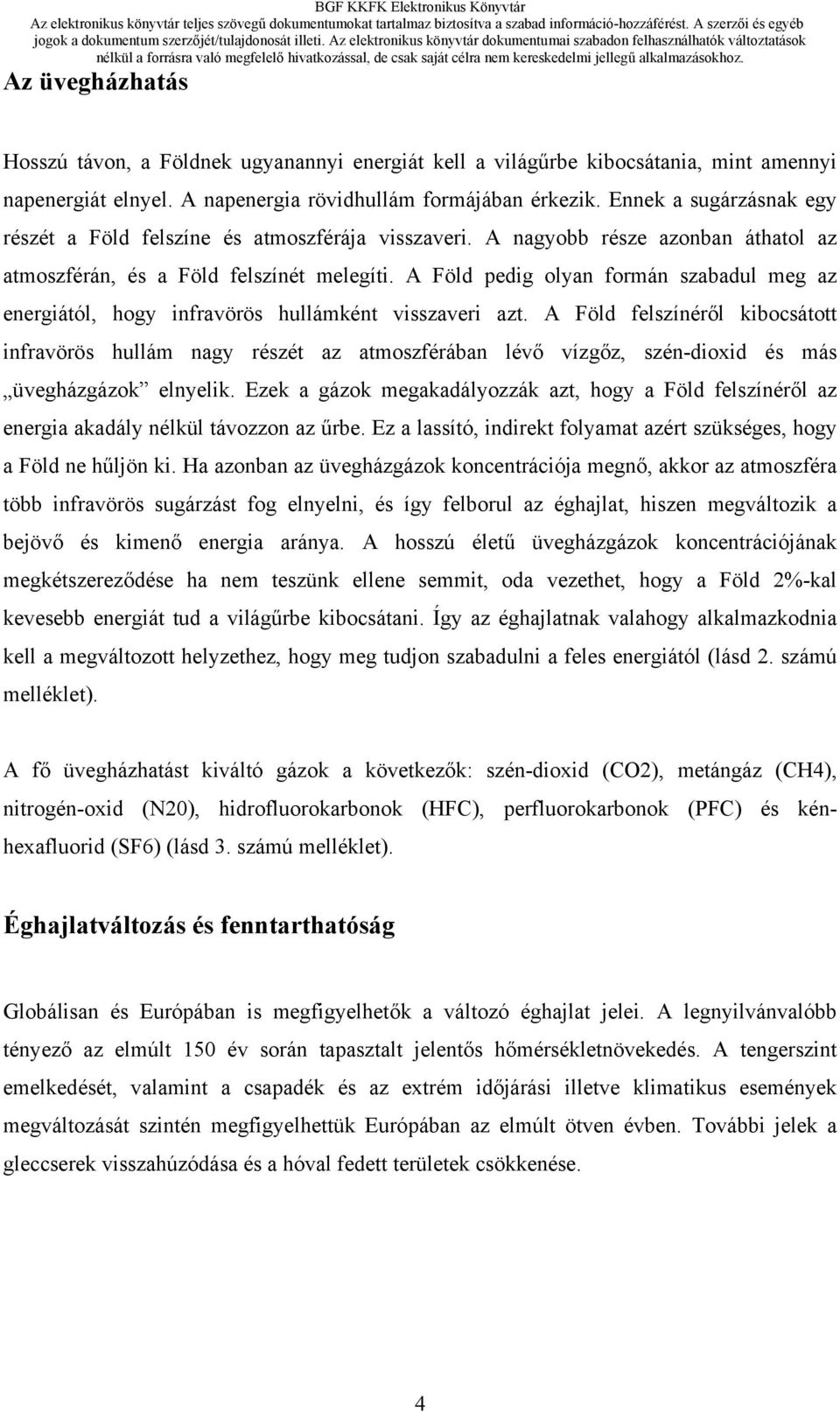 A Föld pedig olyan formán szabadul meg az energiától, hogy infravörös hullámként visszaveri azt.