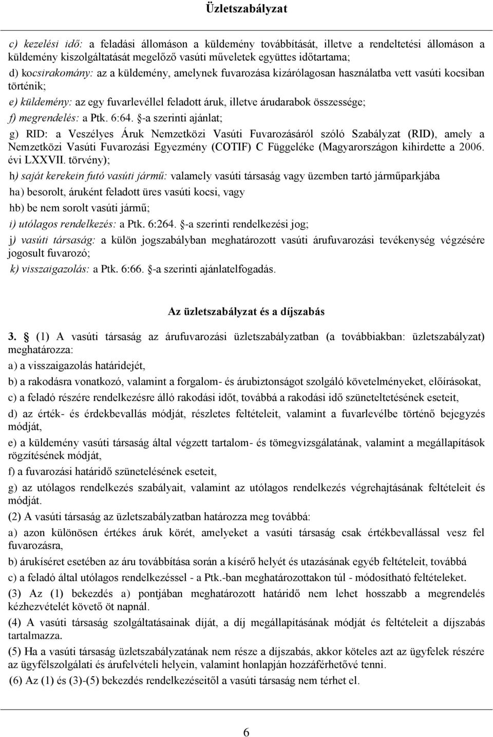 -a szerinti ajánlat; g) RID: a Veszélyes Áruk Nemzetközi Vasúti Fuvarozásáról szóló Szabályzat (RID), amely a Nemzetközi Vasúti Fuvarozási Egyezmény (COTIF) C Függeléke (Magyarországon kihirdette a