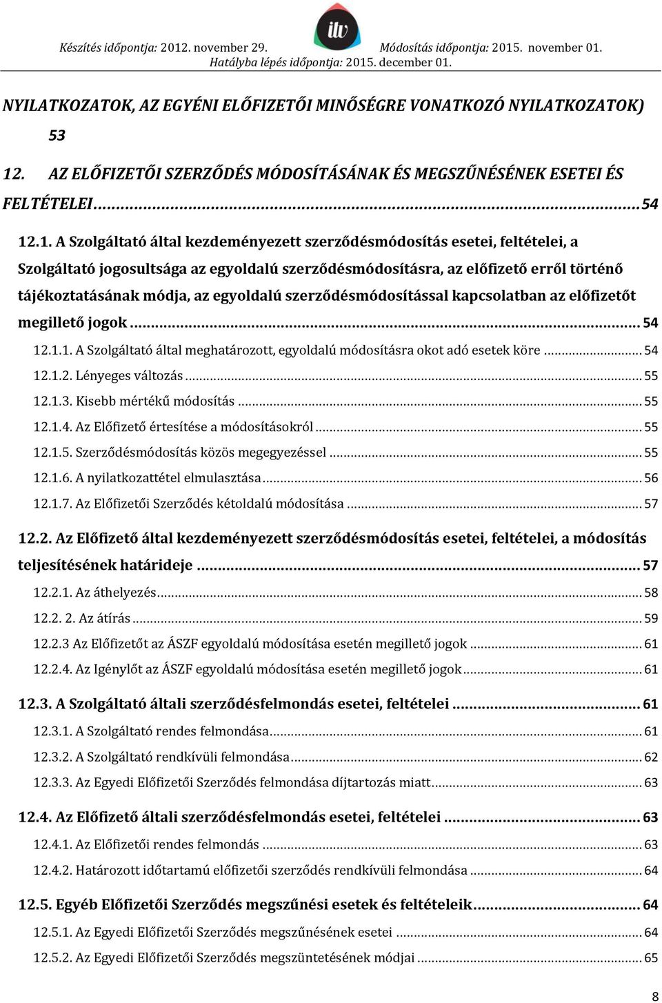 .1. A Szolgáltató által kezdeményezett szerződésmódosítás esetei, feltételei, a Szolgáltató jogosultsága az egyoldalú szerződésmódosításra, az előfizető erről történő tájékoztatásának módja, az