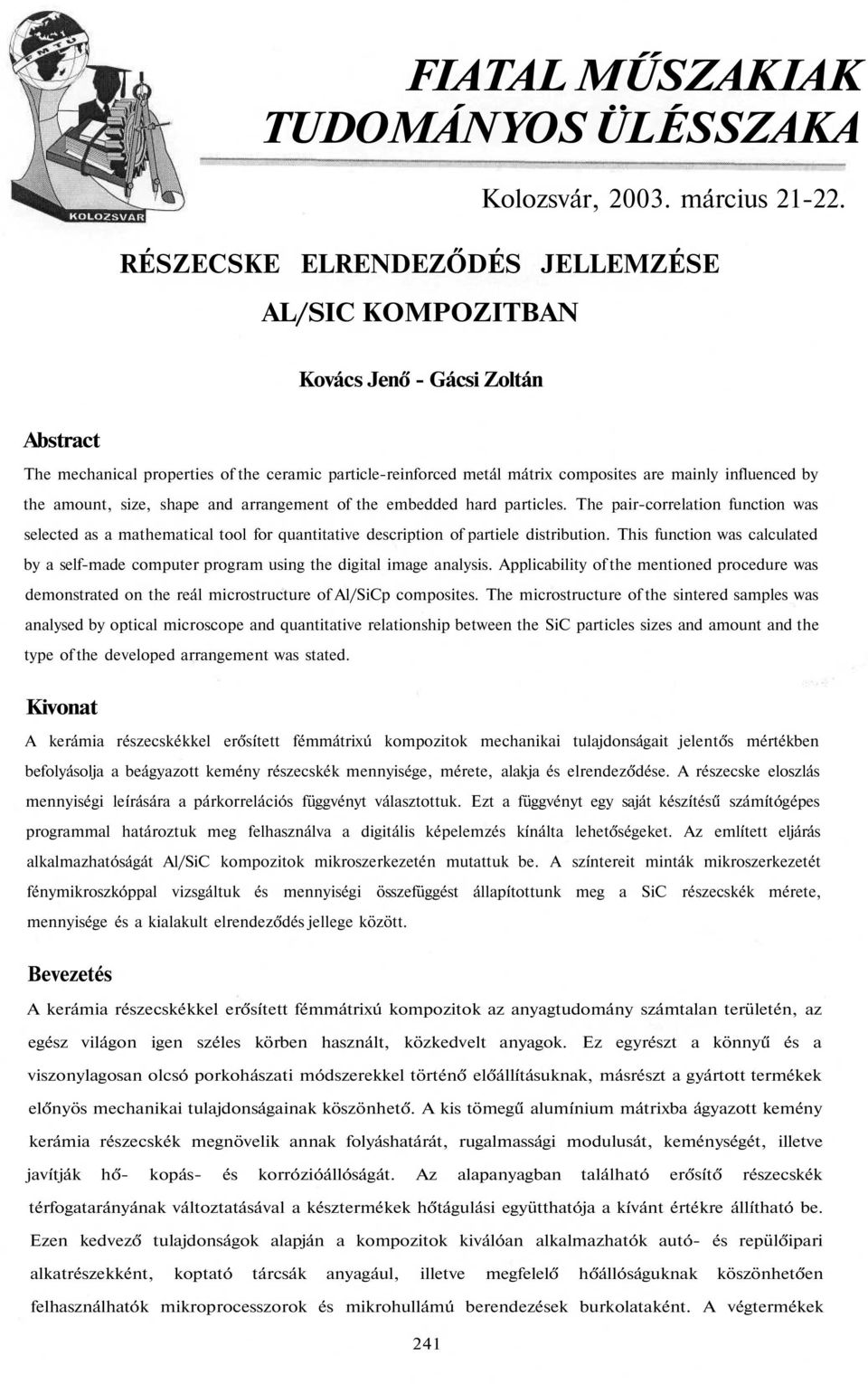 the amount, size, shape and arrangement of the embedded hard particles. The pair-correlation function was selected as a mathematical tool for quantitative description of partiele distribution.