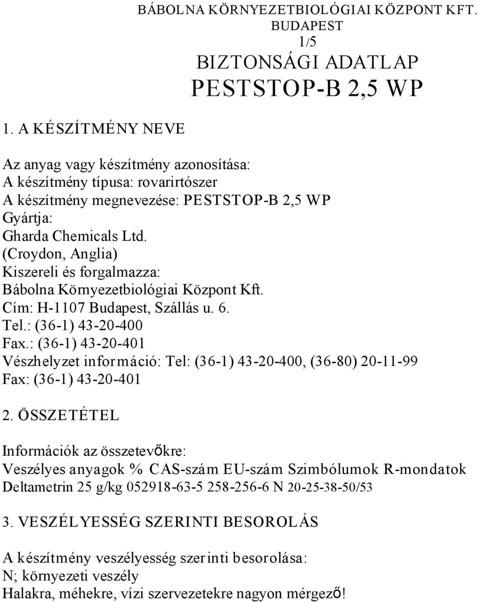 (Croydon, Anglia) Kiszereli és forgalmazza: Bábolna Környezetbiológiai Központ Kft. Cím: H 1107 Budapest, Szállás u. 6. Tel.: (36 1) 43 20 400 Fax.