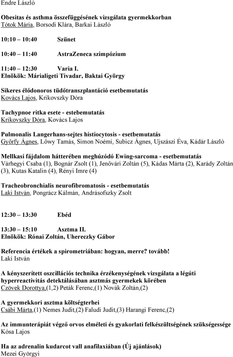 Pulmonalis Langerhans-sejtes histiocytosis - esetbemutatás Győrfy Ágnes, Lőwy Tamás, Simon Noémi, Subicz Ágnes, Ujszászi Éva, Kádár László Mellkasi fájdalom hátterében meghúzódó Ewing-sarcoma -