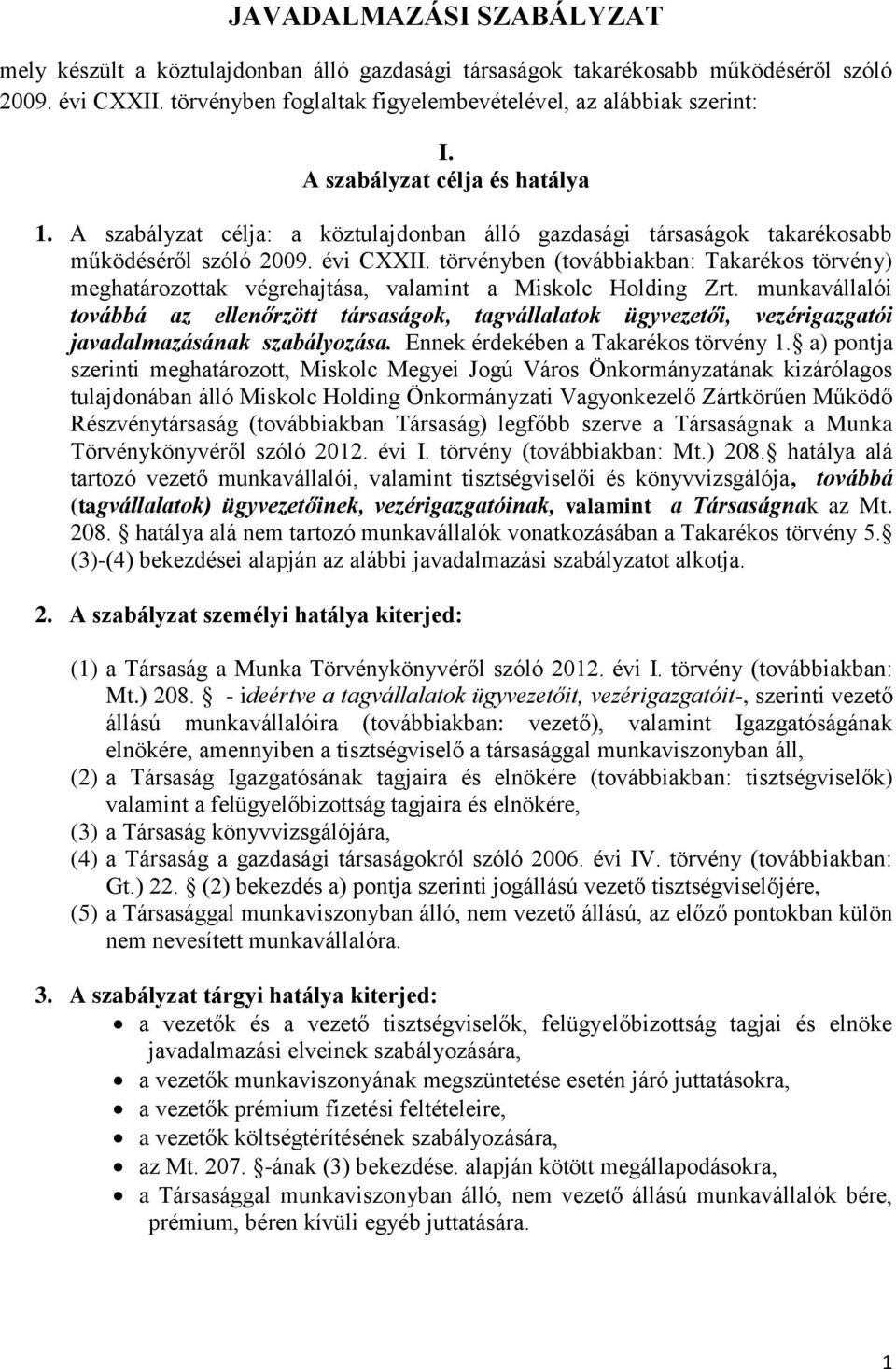 törvényben (továbbiakban: Takarékos törvény) meghatározottak végrehajtása, valamint a Miskolc Holding Zrt.
