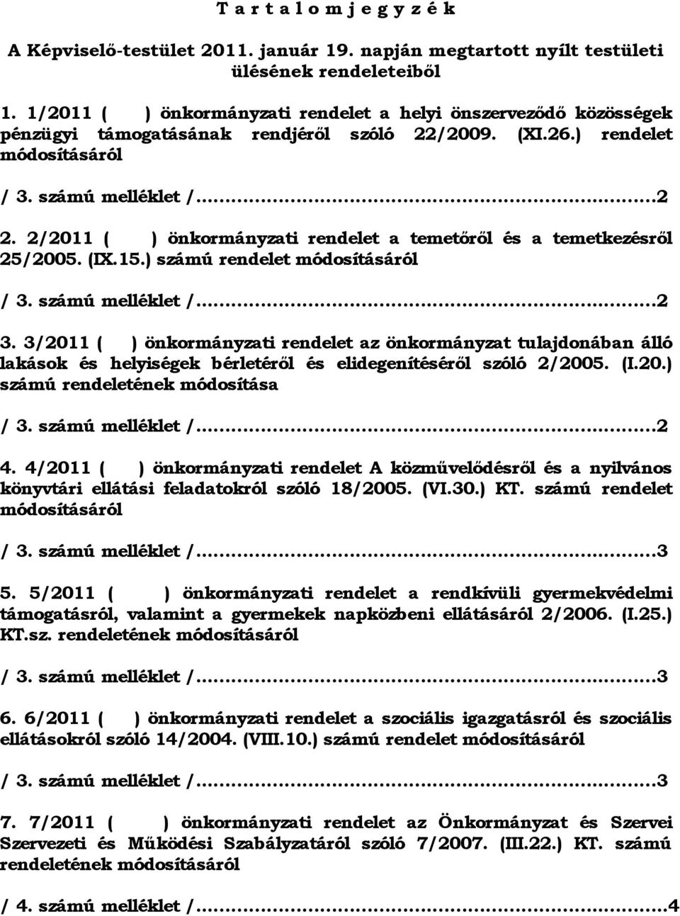 2/2011 ( ) önkormányzati rendelet a temetőről és a temetkezésről 25/2005. (IX.15.) számú rendelet módosításáról / 3. számú melléklet /...... 2 3.