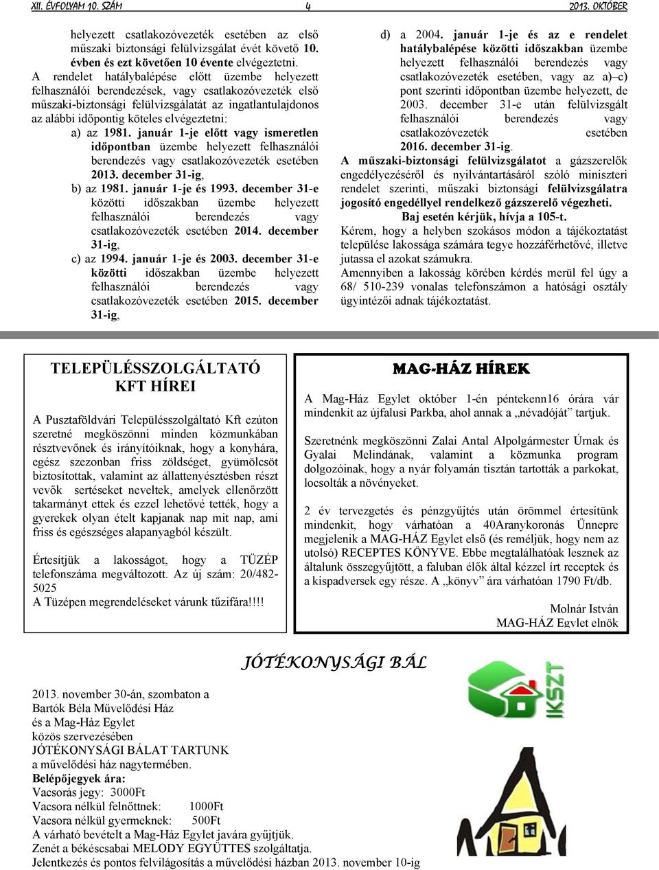 január 1-je előtt ismeretlen időpontban üzembe csatlakozóvezeték esetében 2013. december 31-ig, b) az 1981. január 1-je és 1993.