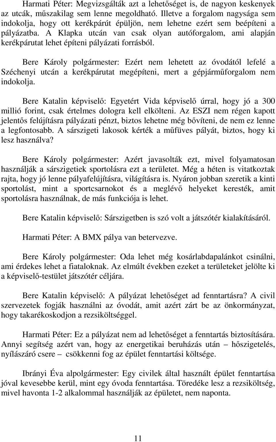 A Klapka utcán van csak olyan autóforgalom, ami alapján kerékpárutat lehet építeni pályázati forrásból.