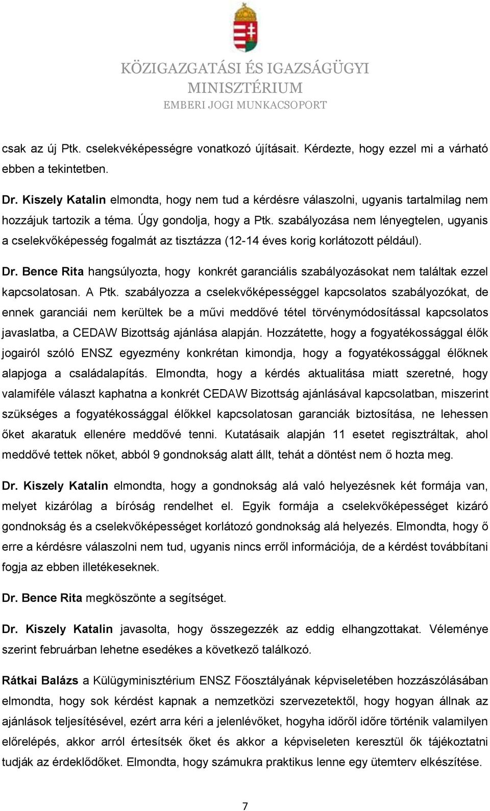 szabályozása nem lényegtelen, ugyanis a cselekvőképesség fogalmát az tisztázza (12-14 éves korig korlátozott például). Dr.