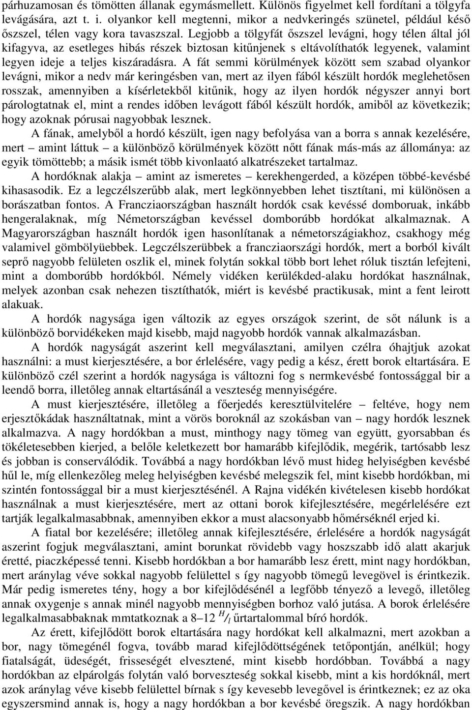 Legjobb a tölgyfát ıszszel levágni, hogy télen által jól kifagyva, az esetleges hibás részek biztosan kitőnjenek s eltávolíthatók legyenek, valamint legyen ideje a teljes kiszáradásra.