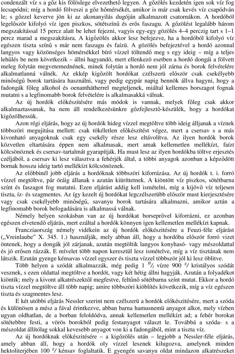 csatornákon. A hordóból legelıször kifolyó víz igen piszkos, sötétszínő és erıs faszagu.