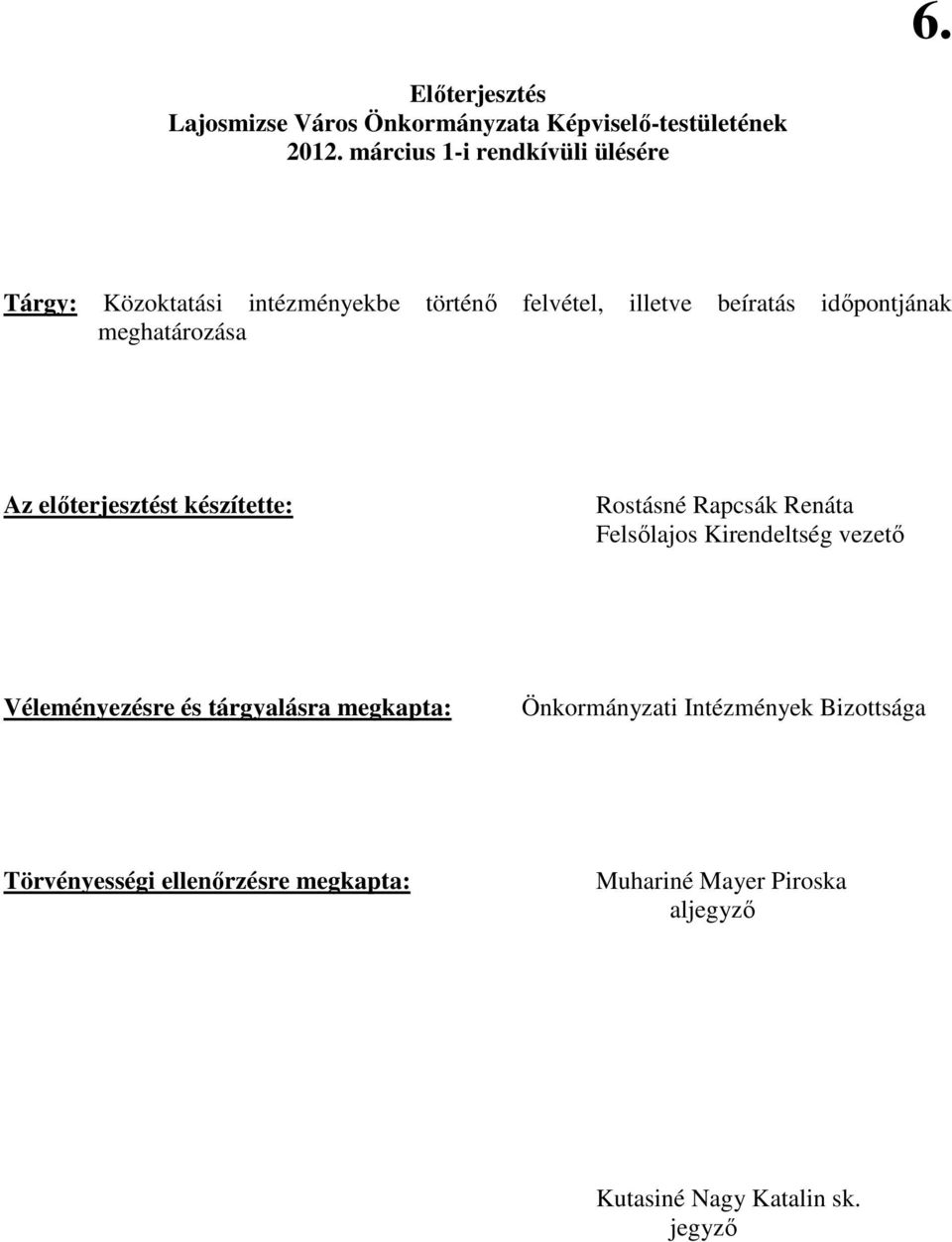 meghatározása Az elıterjesztést készítette: Rostásné Rapcsák Renáta Felsılajos Kirendeltség vezetı Véleményezésre és