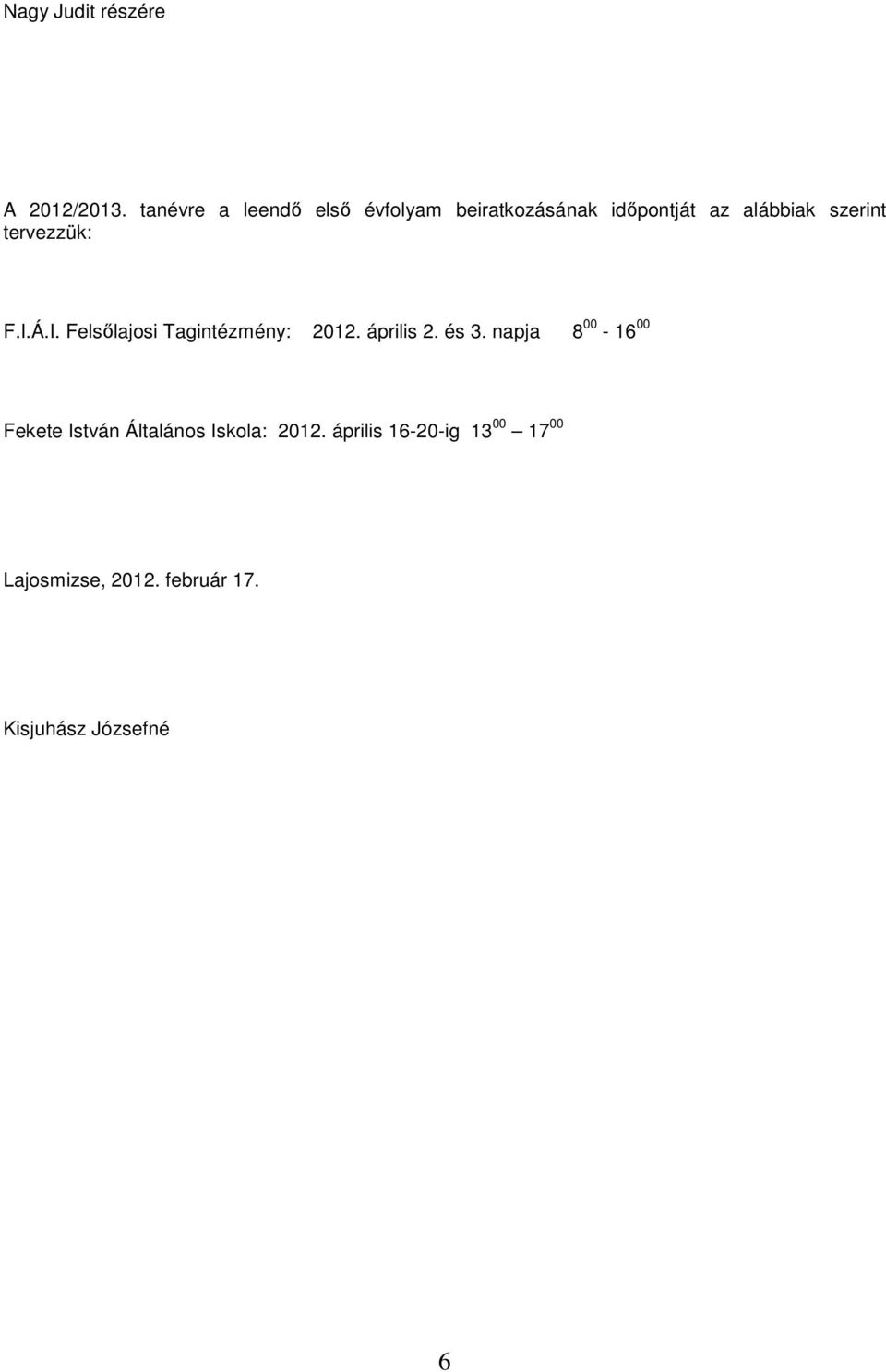 tervezzük: F.I.Á.I. Felsılajosi Tagintézmény: 2012. április 2. és 3.