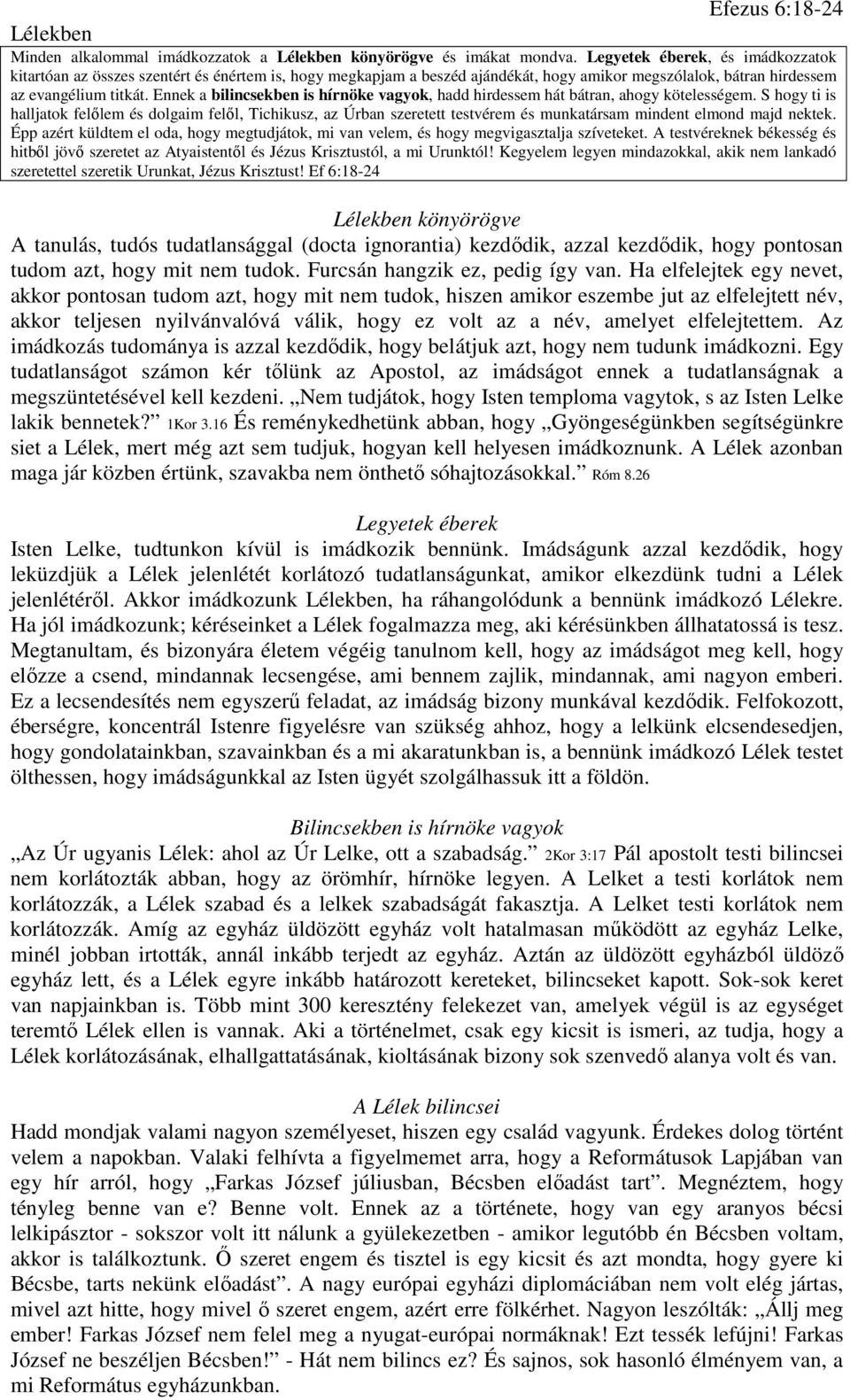 Ennek a bilincsekben is hírnöke vagyok, hadd hirdessem hát bátran, ahogy kötelességem.