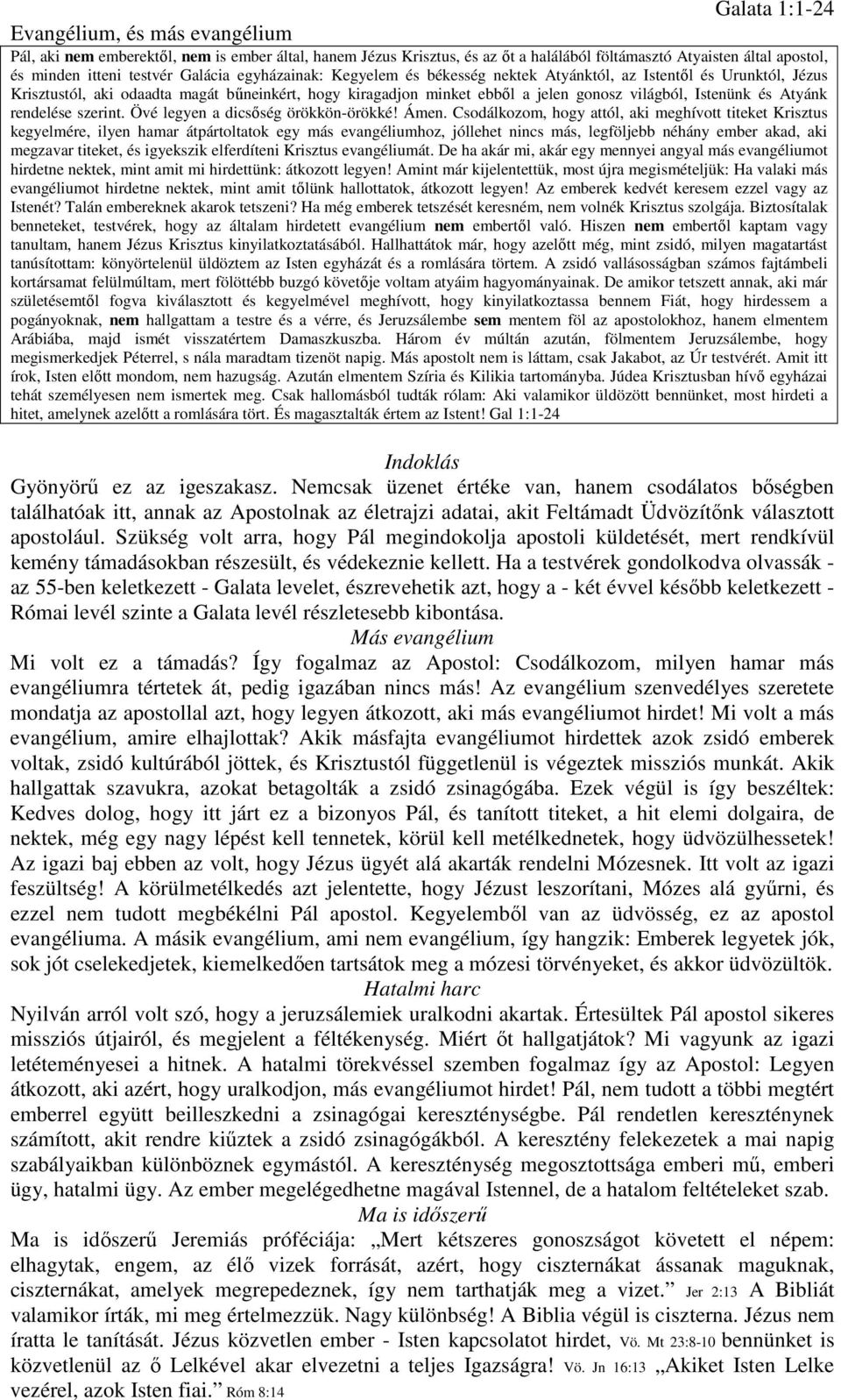 Atyánk rendelése szerint. Övé legyen a dicsőség örökkön-örökké! Ámen.