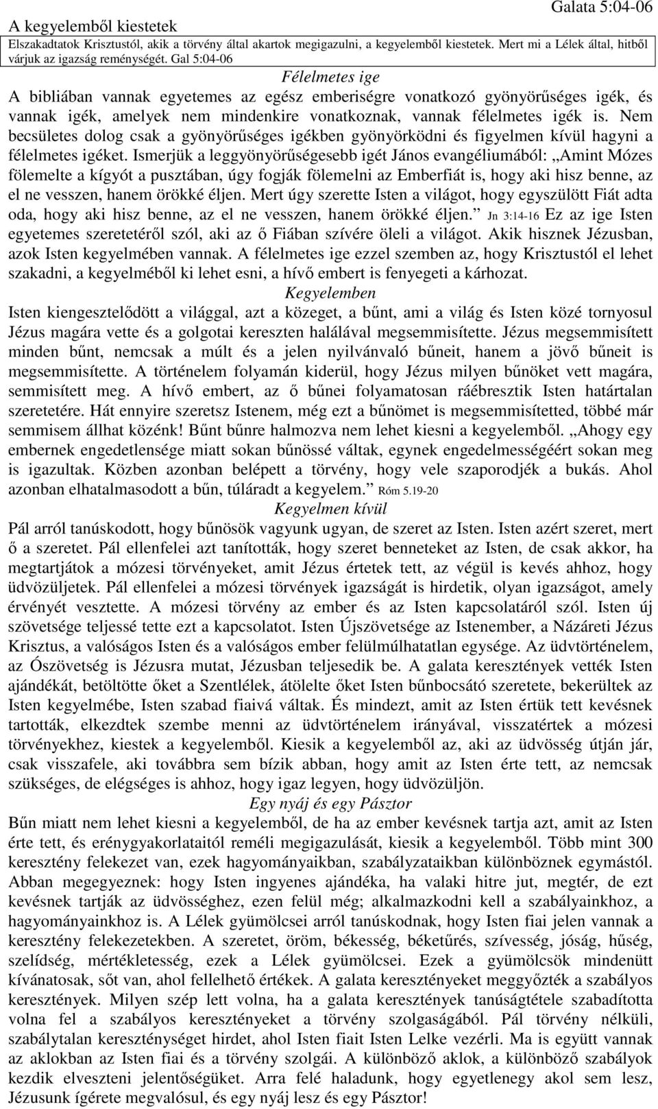 Nem becsületes dolog csak a gyönyörűséges igékben gyönyörködni és figyelmen kívül hagyni a félelmetes igéket.