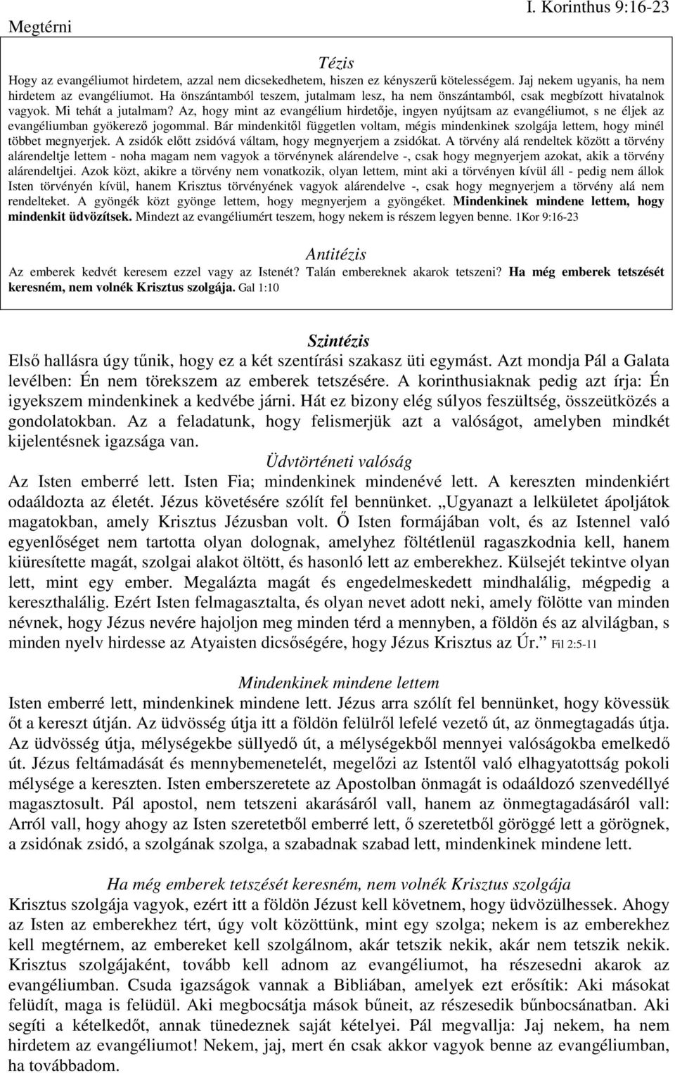 Az, hogy mint az evangélium hirdetője, ingyen nyújtsam az evangéliumot, s ne éljek az evangéliumban gyökerező jogommal.