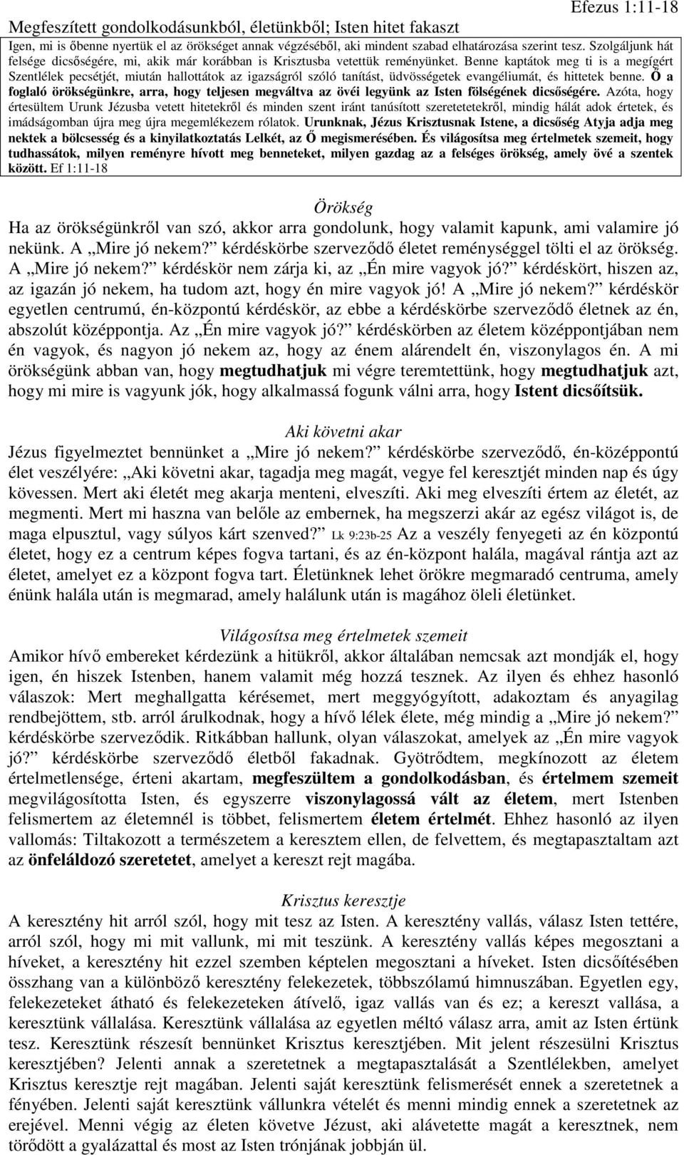 Benne kaptátok meg ti is a megígért Szentlélek pecsétjét, miután hallottátok az igazságról szóló tanítást, üdvösségetek evangéliumát, és hittetek benne.