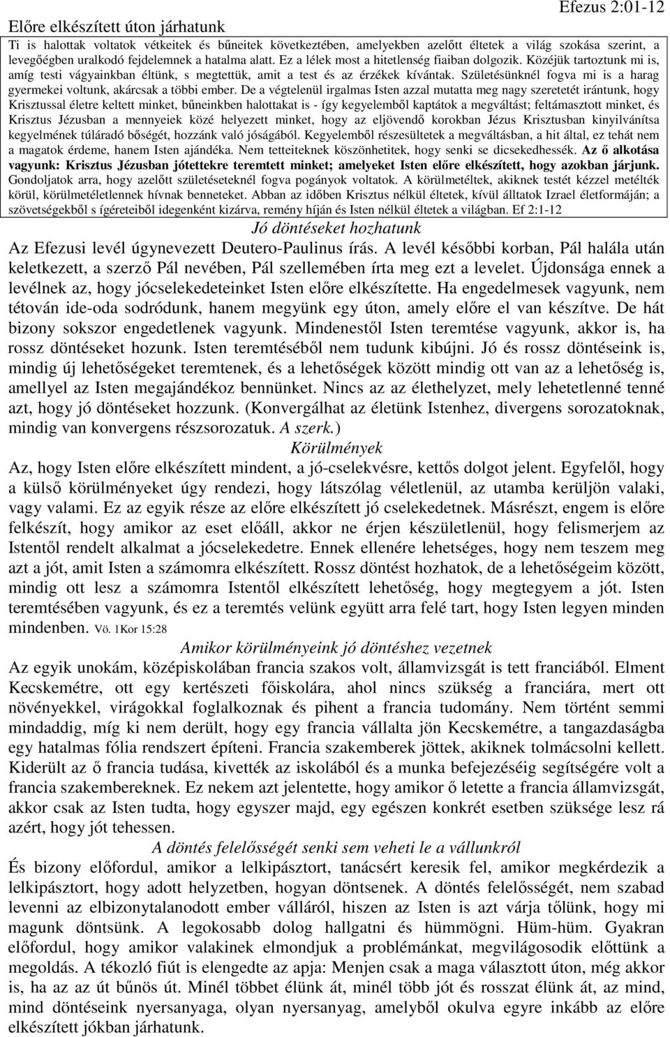 Születésünknél fogva mi is a harag gyermekei voltunk, akárcsak a többi ember.