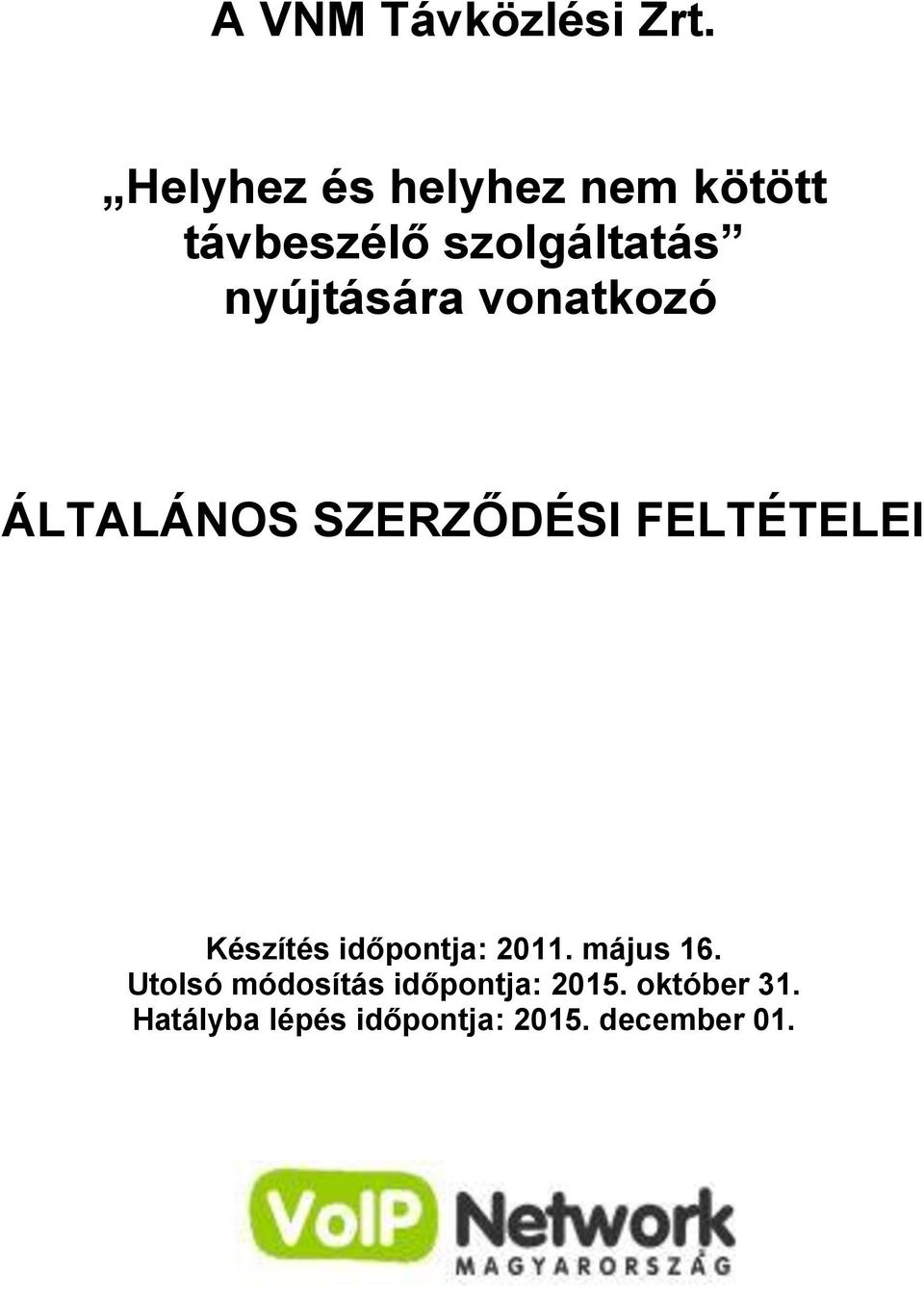 nyújtására vonatkozó ÁLTALÁNOS SZERZŐDÉSI FELTÉTELEI Készítés