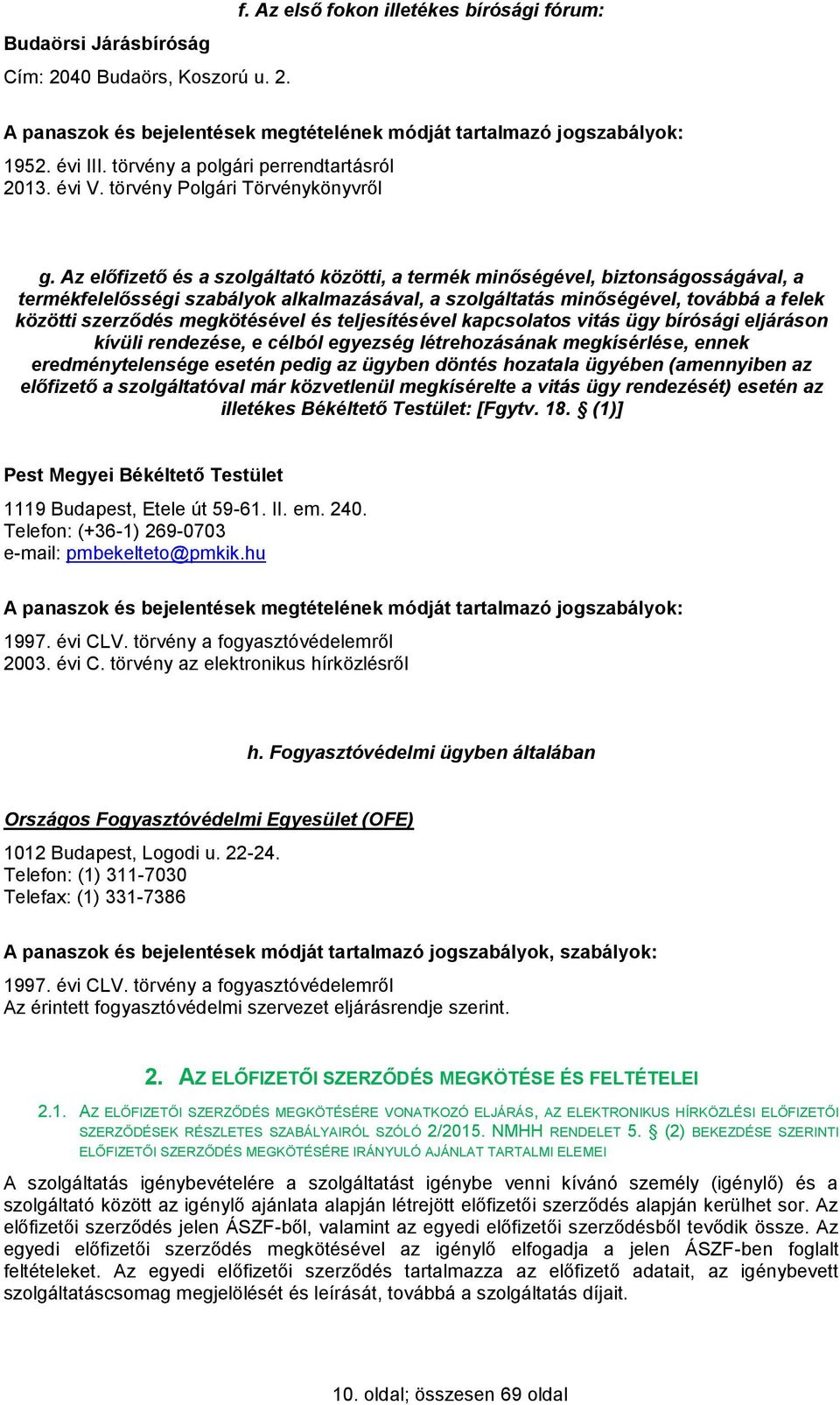 Az előfizető és a szolgáltató közötti, a termék minőségével, biztonságosságával, a termékfelelősségi szabályok alkalmazásával, a szolgáltatás minőségével, továbbá a felek közötti szerződés