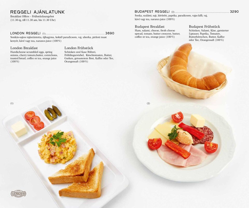.. 3690 Sonkás-sajtos tojásrántotta, újhagyma, koktél paradicsom, vaj, uborka, pirított toast kenyér, kávé vagy tea, narancs juice (100 %) Budapest Breakfast Ham, salami, cheese, fresh cheese spread,