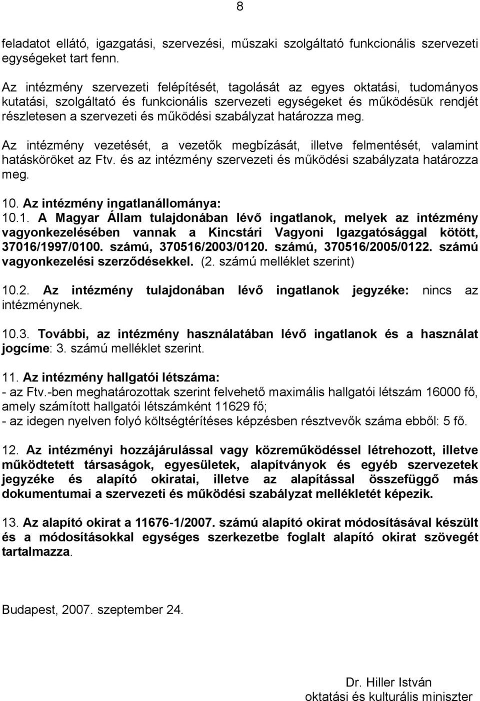 szabályzat határozza meg. Az intézmény vezetését, a vezetők megbízását, illetve felmentését, valamint hatásköröket az Ftv. és az intézmény szervezeti és működési szabályzata határozza meg. 10.