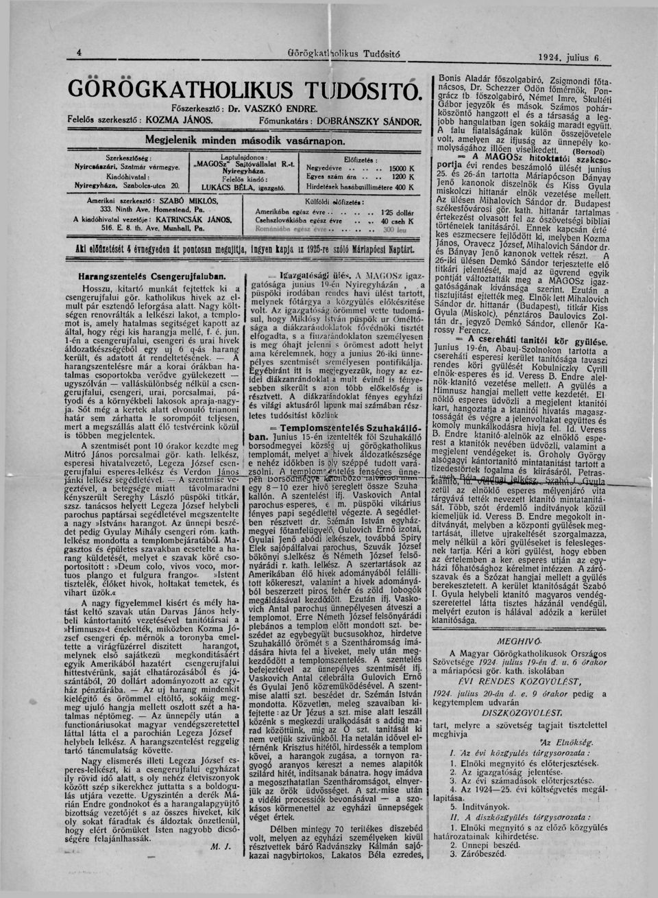 A kiadóhivatal vezetője : KATRINCSÁK JÁNOS. 516. E. 8. th. Ave. Munhall, Pa. Laptulajdonos : MAGOSz" Sajtóvállalat R.-t. Nyíregyháza. Felelős kiadó: LUKÁCS BÉLA, igazgató.