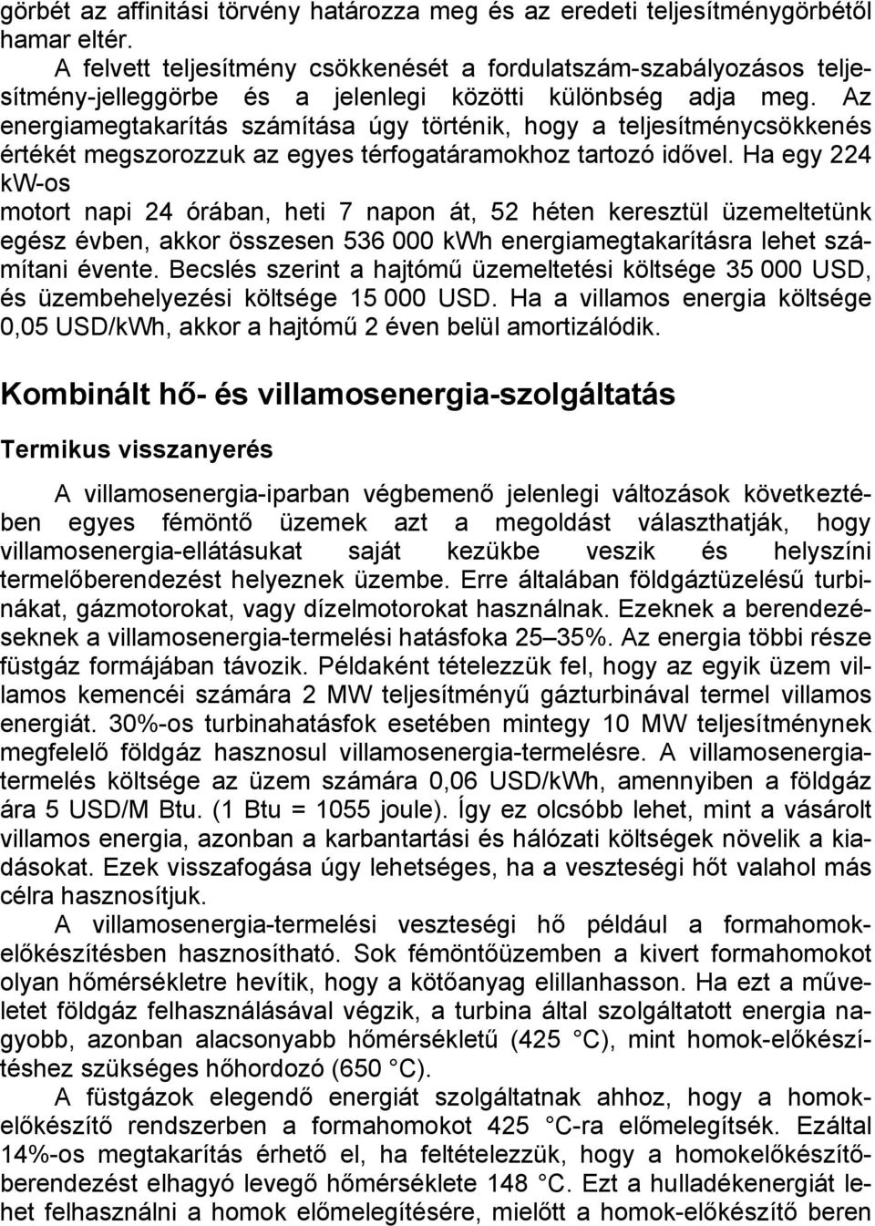 Az energiamegtakarítás számítása úgy történik, hogy a teljesítménycsökkenés értékét megszorozzuk az egyes térfogatáramokhoz tartozó idővel.