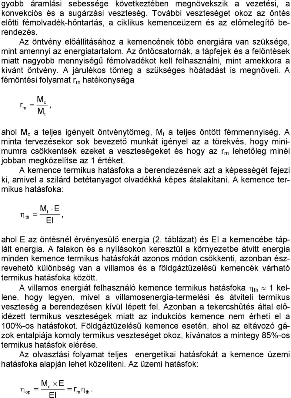 Az öntvény előállításához a kemencének több energiára van szüksége, mint amennyi az energiatartalom.