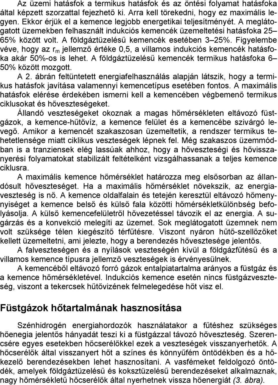 A földgáztüzelésű kemencék esetében 3 25%. Figyelembe véve, hogy az r m jellemző értéke 0,5, a villamos indukciós kemencék hatásfoka akár 50%-os is lehet.