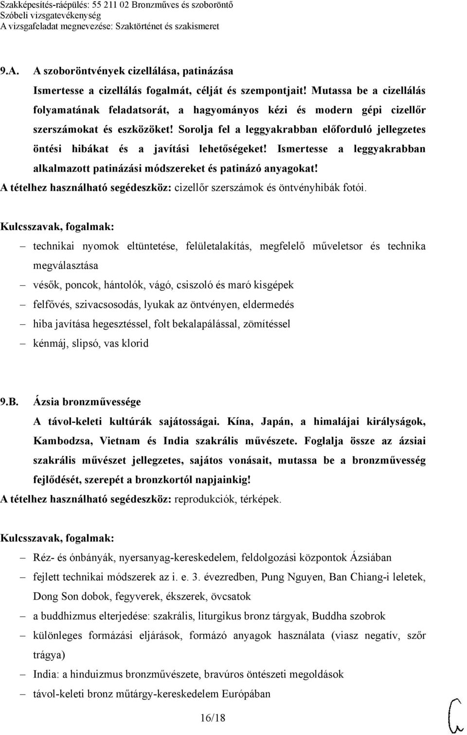 Sorolja fel a leggyakrabban előforduló jellegzetes öntési hibákat és a javítási lehetőségeket! Ismertesse a leggyakrabban alkalmazott patinázási módszereket és patinázó anyagokat!