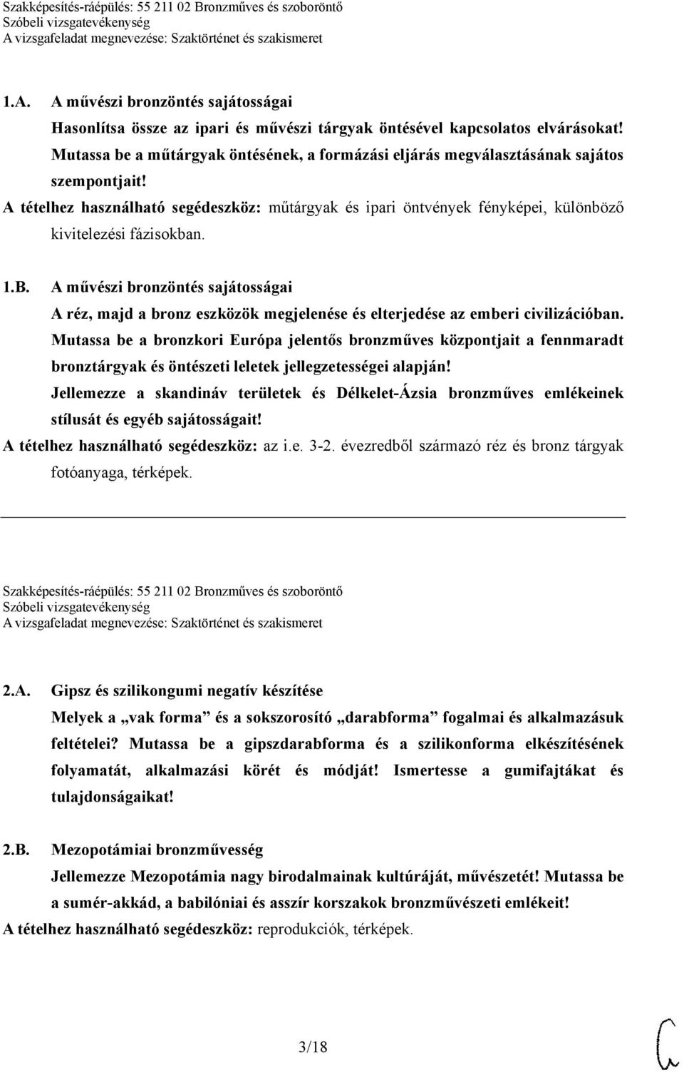 A tételhez használható segédeszköz: műtárgyak és ipari öntvények fényképei, különböző kivitelezési fázisokban. 1.B.