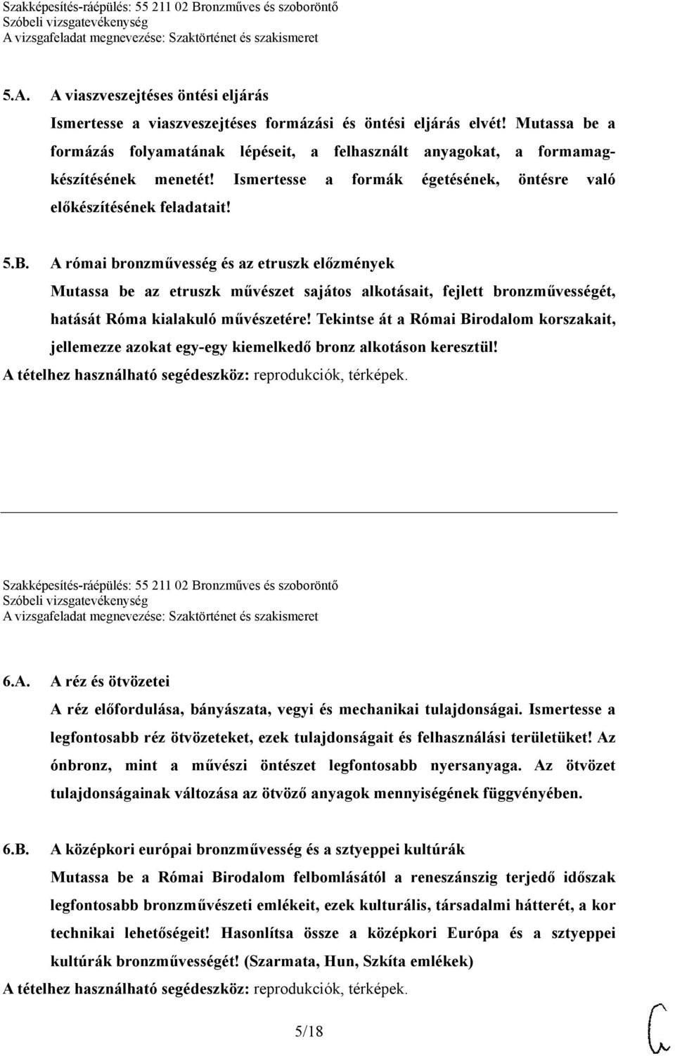 A római bronzművesség és az etruszk előzmények Mutassa be az etruszk művészet sajátos alkotásait, fejlett bronzművességét, hatását Róma kialakuló művészetére!