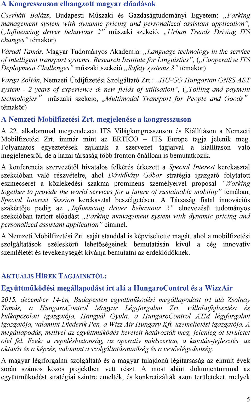 systems, Research Institute for Linguistics, ( Cooperative ITS Deployment Challenges műszaki szekció Safety systems 3 témakör) Varga Zoltán, Nemzeti Útdíjfizetési Szolgáltató Zrt.