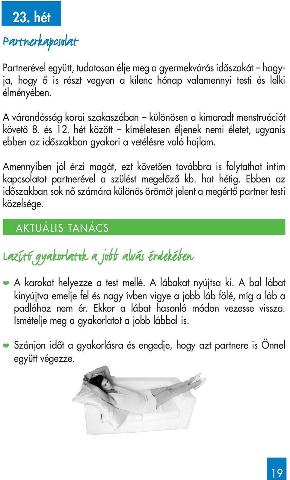 Amennyiben jól érzi magát, ezt követôen továbbra is folytathat intim kapcsolatot partnerével a szülést megelôzô kb. hat hétig.