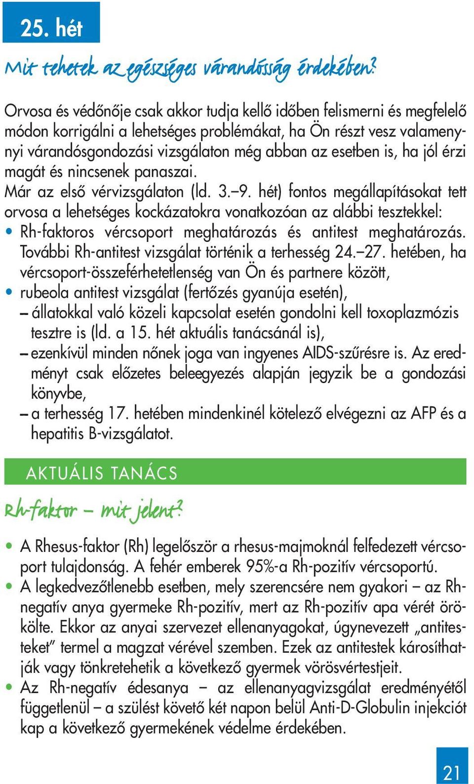 ha jól érzi magát és nincsenek panaszai. Már az elsô vérvizsgálaton (ld. 3. 9.