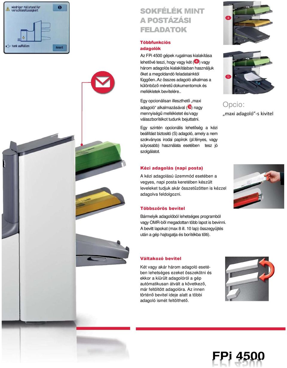 . Egy opcionálisan illeszthetı maxi adagoló alkalmazásával ( ) nagy mennyiségő mellékletet és/vagy válaszborítékot tudunk bejuttatni.