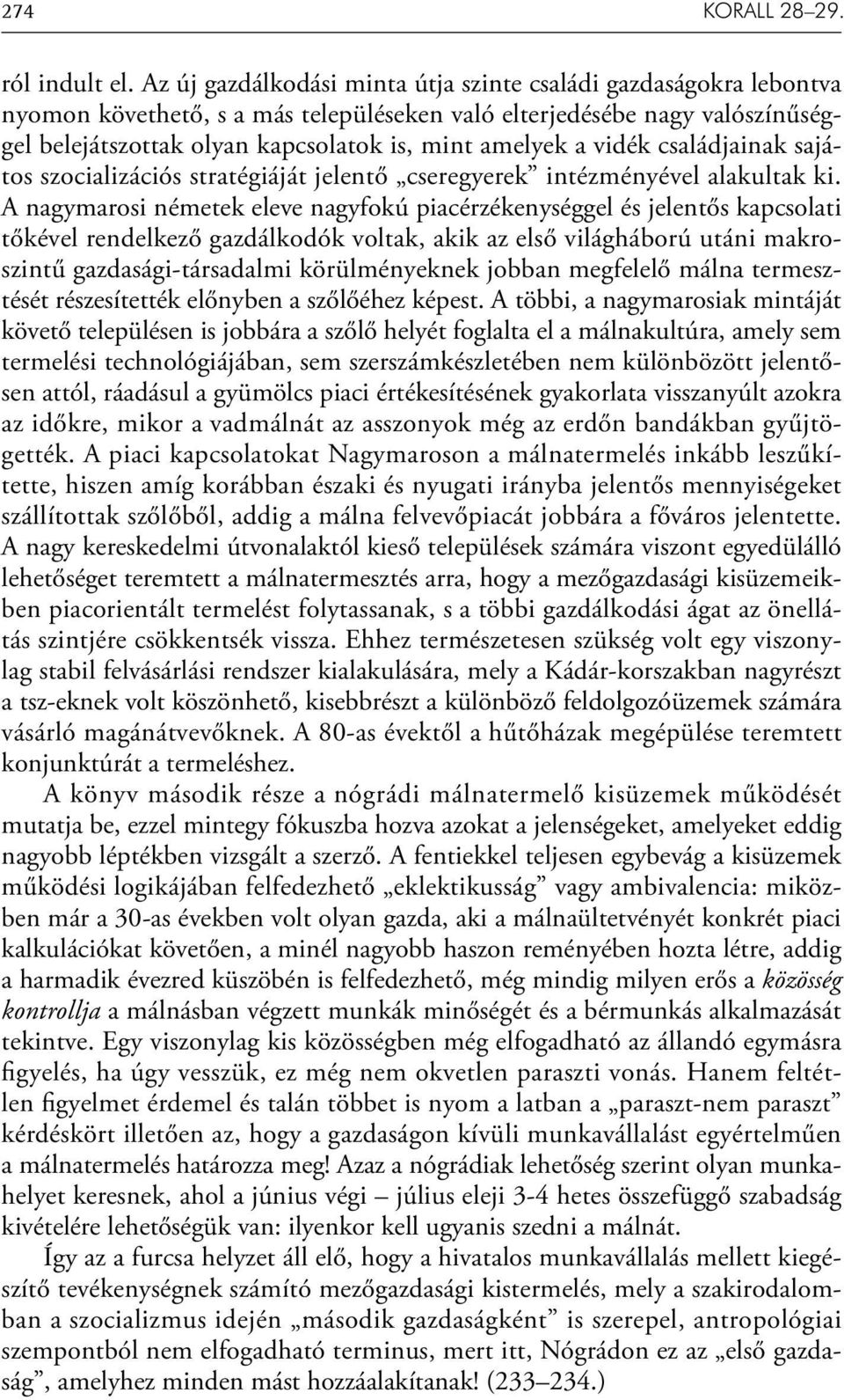 vidék családjainak sajátos szocializációs stratégiáját jelentő cseregyerek intézményével alakultak ki.