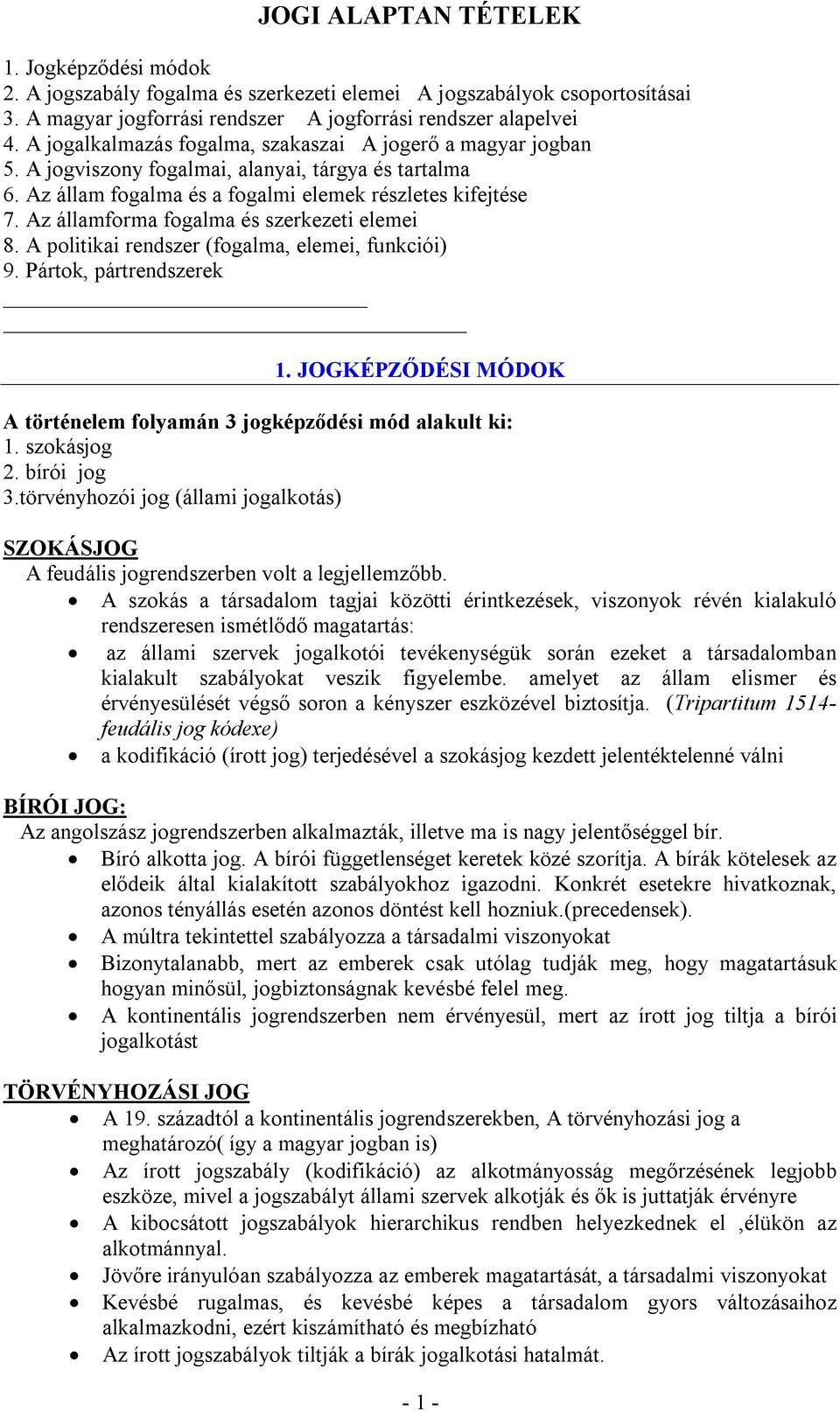 Az államforma fogalma és szerkezeti elemei 8. A politikai rendszer (fogalma, elemei, funkciói) 9. Pártok, pártrendszerek 1. JOGKÉPZŐDÉSI MÓDOK A történelem folyamán 3 jogképződési mód alakult ki: 1.