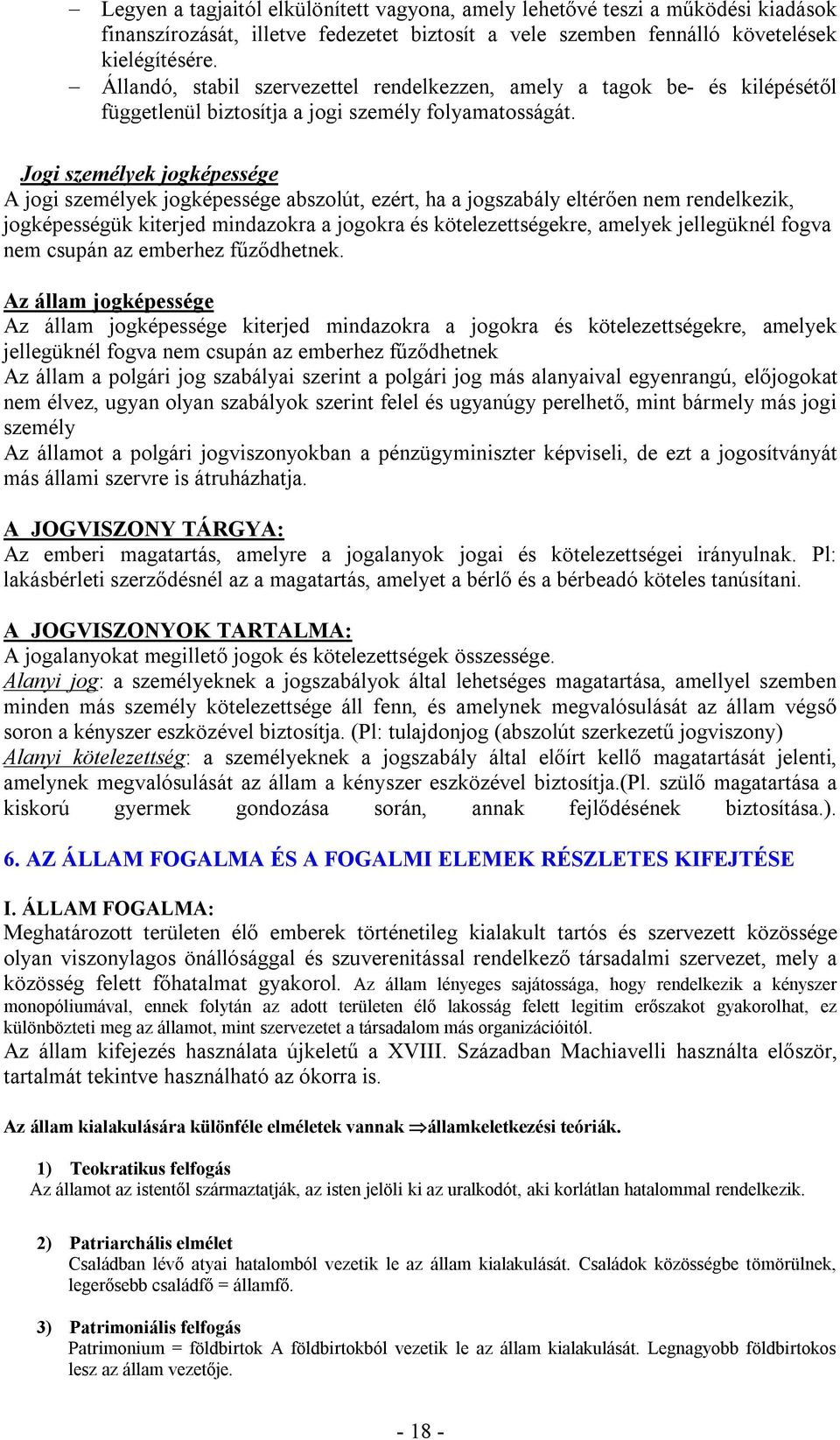 Jogi személyek jogképessége A jogi személyek jogképessége abszolút, ezért, ha a jogszabály eltérően nem rendelkezik, jogképességük kiterjed mindazokra a jogokra és kötelezettségekre, amelyek